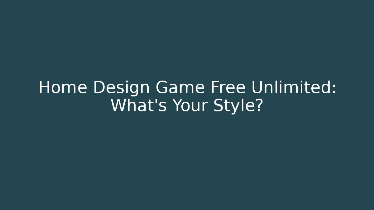 Home Design Game Free Unlimited: What's Your Style?