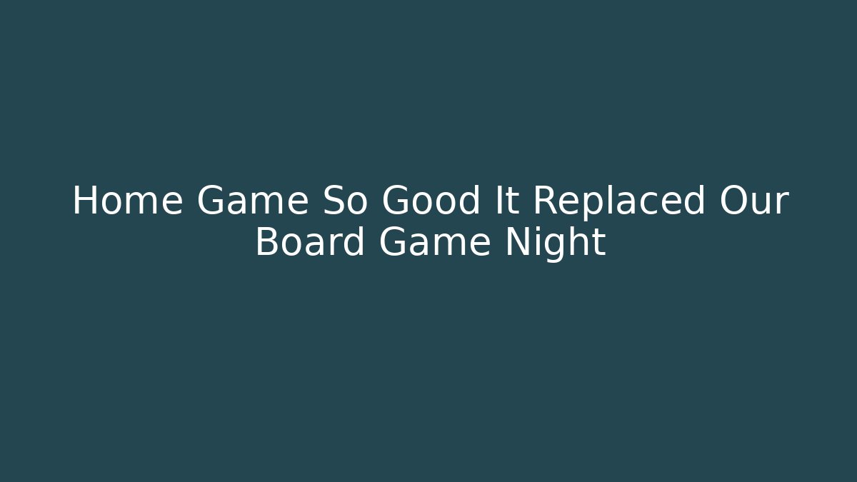 Home Game So Good It Replaced Our Board Game Night