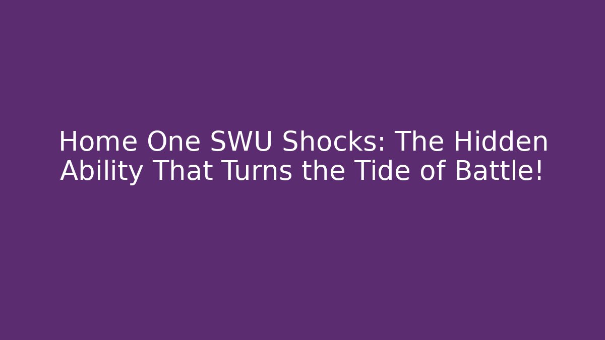 Home One SWU Shocks: The Hidden Ability That Turns the Tide of Battle!