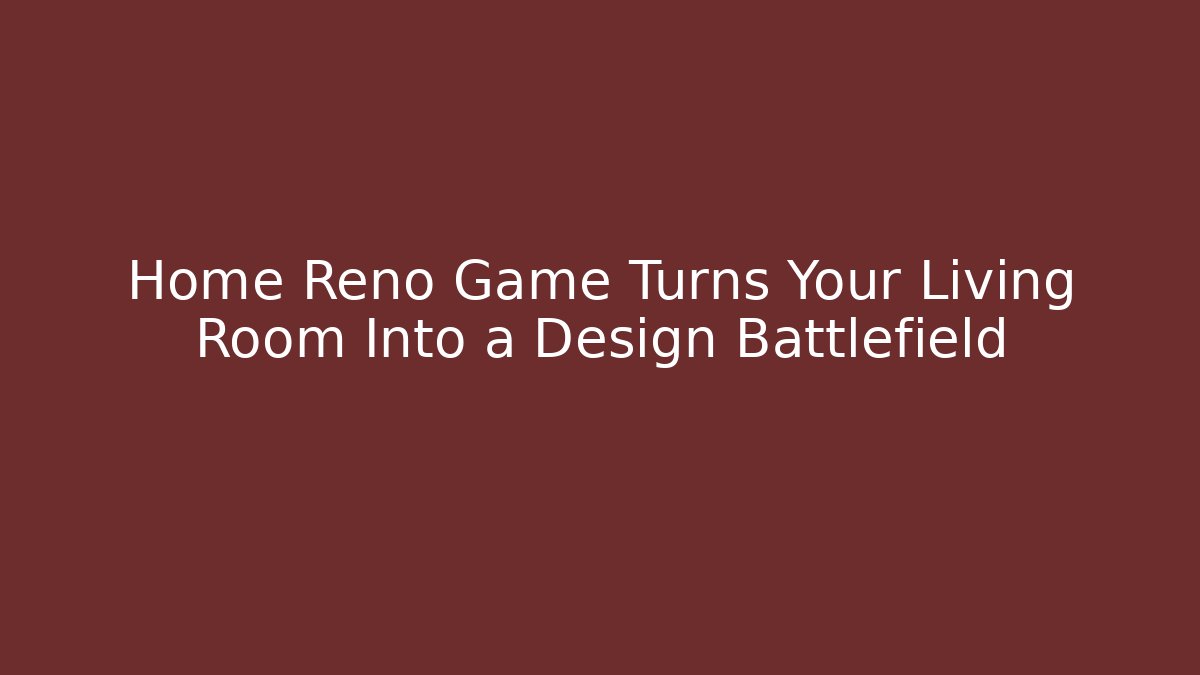 Home Reno Game Turns Your Living Room Into a Design Battlefield
