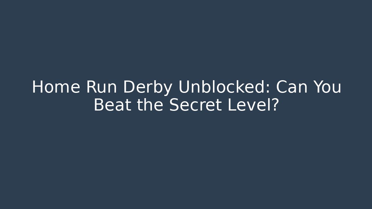 Home Run Derby Unblocked: Can You Beat the Secret Level?