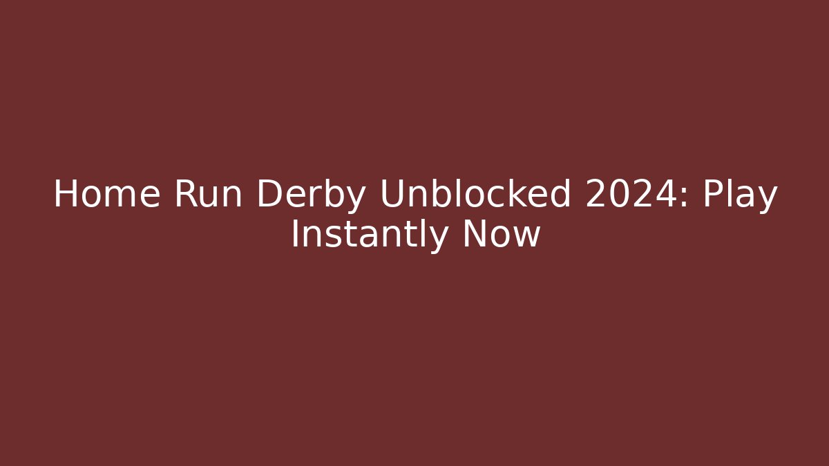 Home Run Derby Unblocked 2024: Play Instantly Now