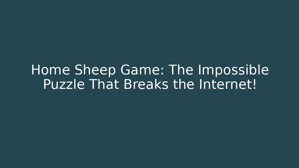 Home Sheep Game: The Impossible Puzzle That Breaks the Internet!