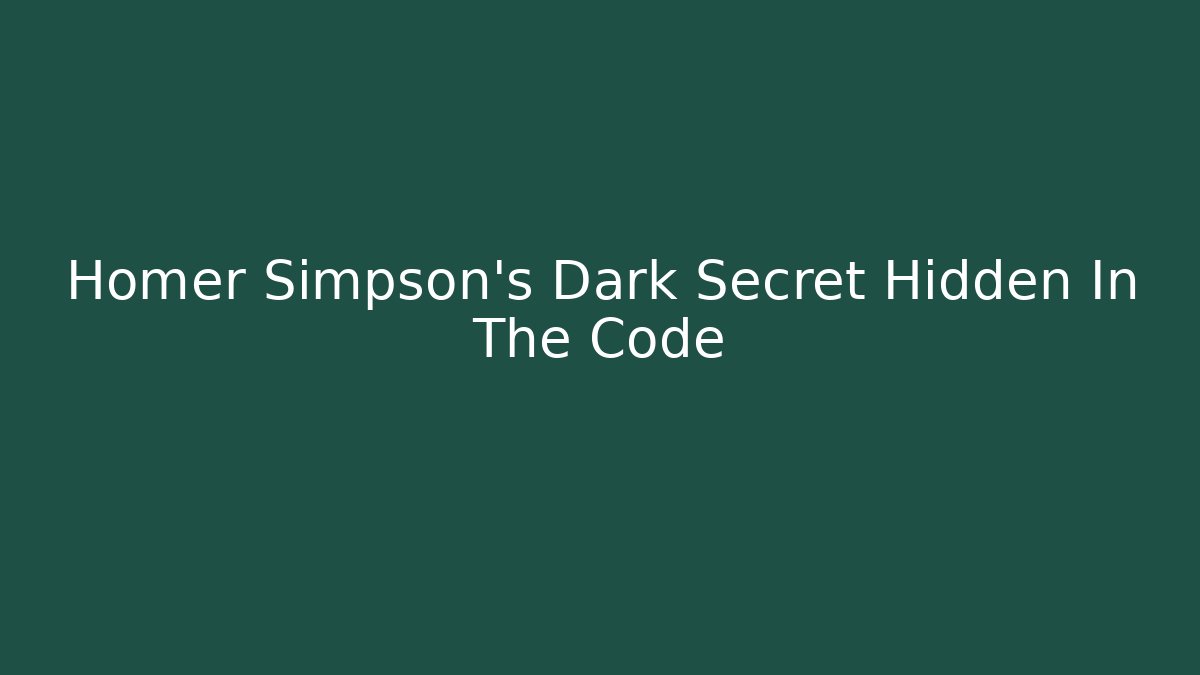 Homer Simpson's Dark Secret Hidden In The Code