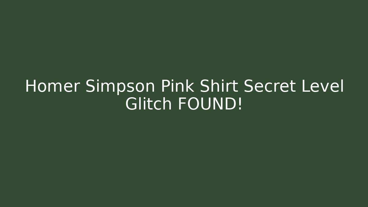 Homer Simpson Pink Shirt Secret Level Glitch FOUND!