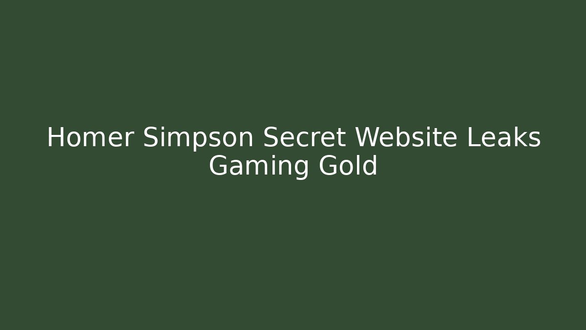 Homer Simpson Secret Website Leaks Gaming Gold