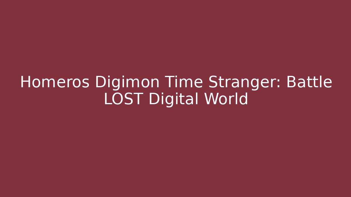 Homeros Digimon Time Stranger: Battle LOST Digital World