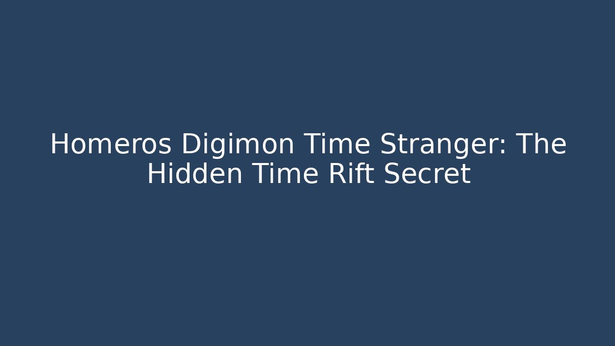 Homeros Digimon Time Stranger: The Hidden Time Rift Secret
