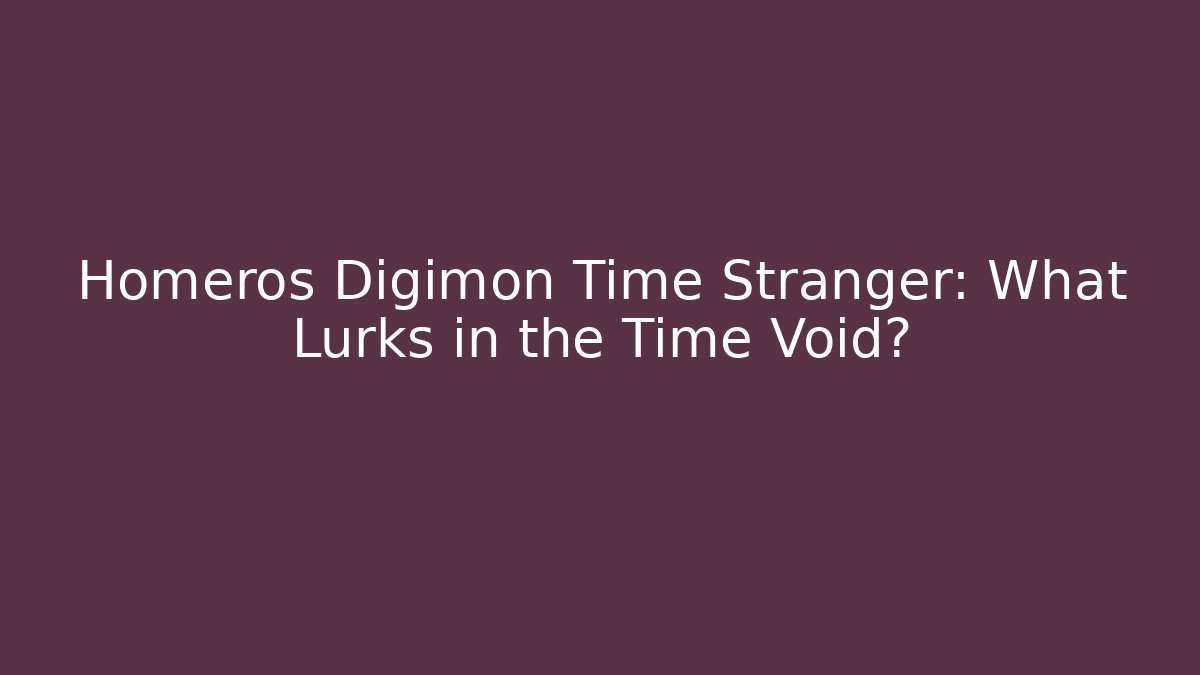 Homeros Digimon Time Stranger: What Lurks in the Time Void?