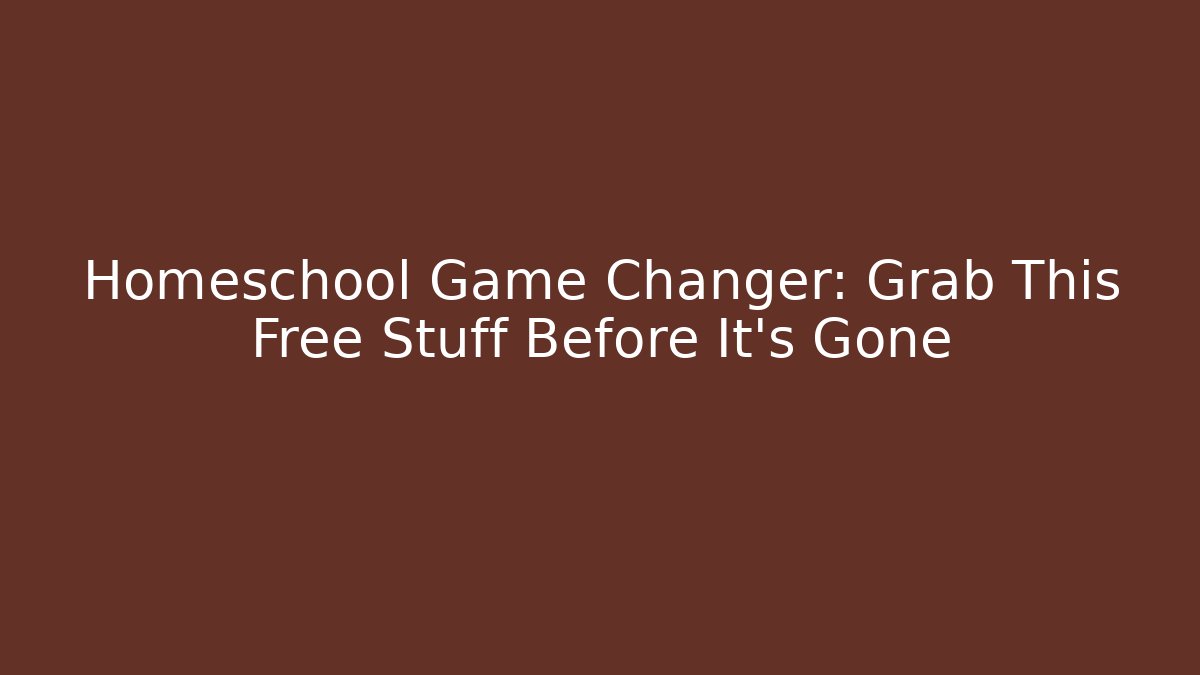 Homeschool Game Changer: Grab This Free Stuff Before It's Gone