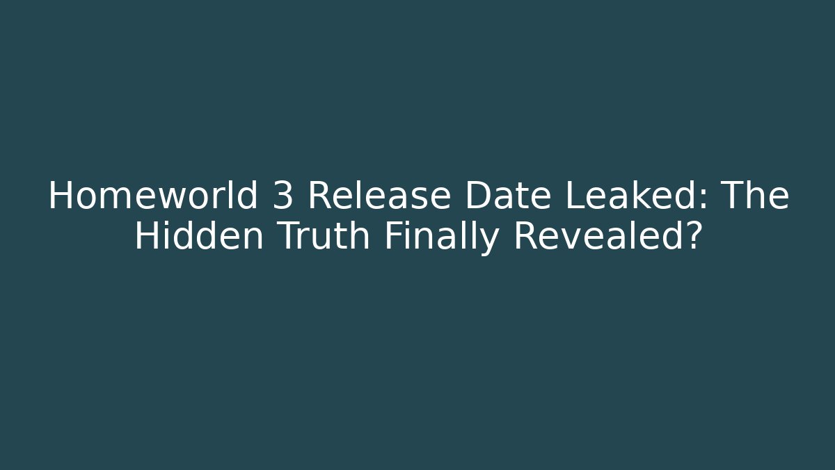 Homeworld 3 Release Date Leaked: The Hidden Truth Finally Revealed?