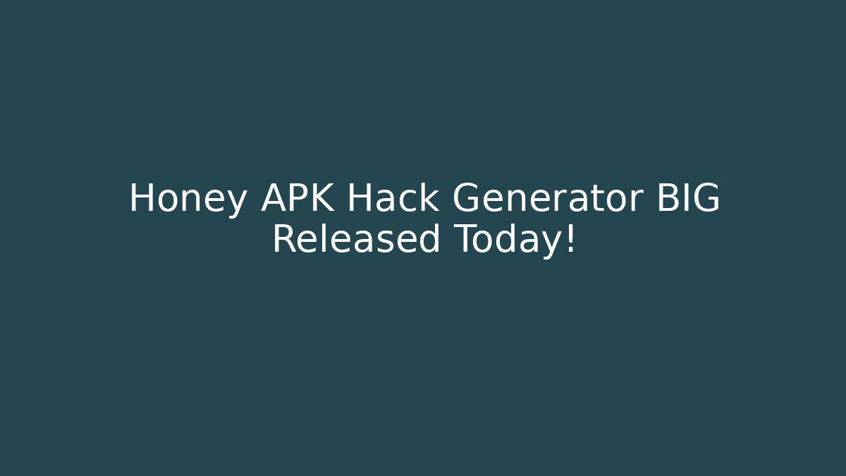 Honey APK Hack Generator BIG Released Today!
