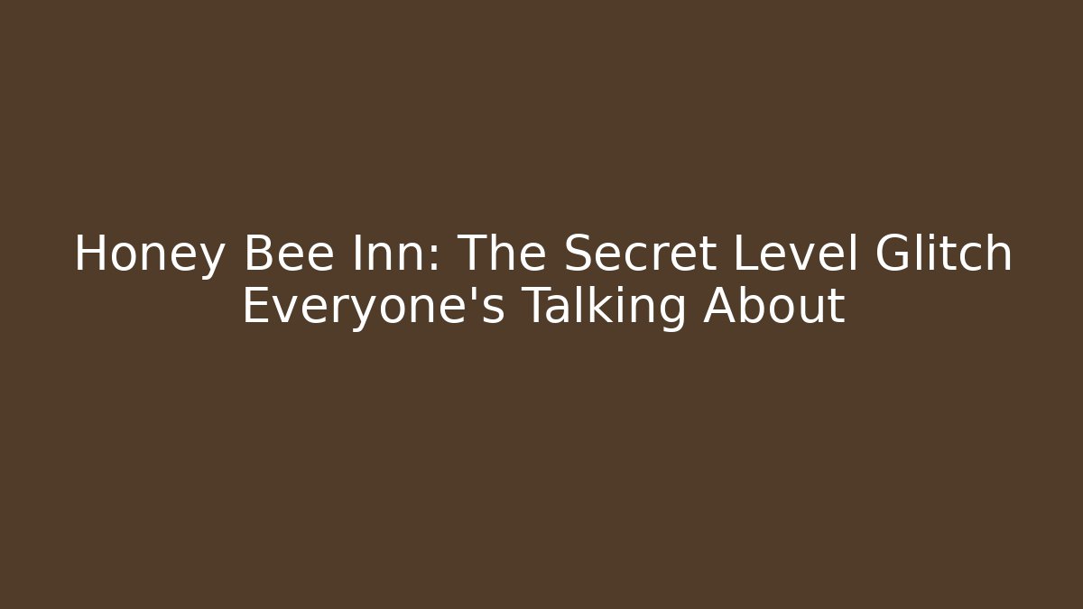 Honey Bee Inn: The Secret Level Glitch Everyone’s Talking About - Critter Realm