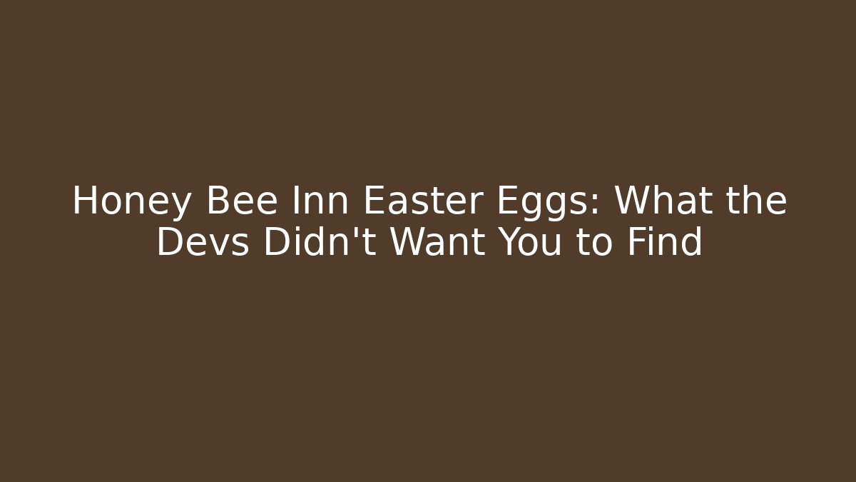 Honey Bee Inn Easter Eggs: What the Devs Didn’t Want You to Find