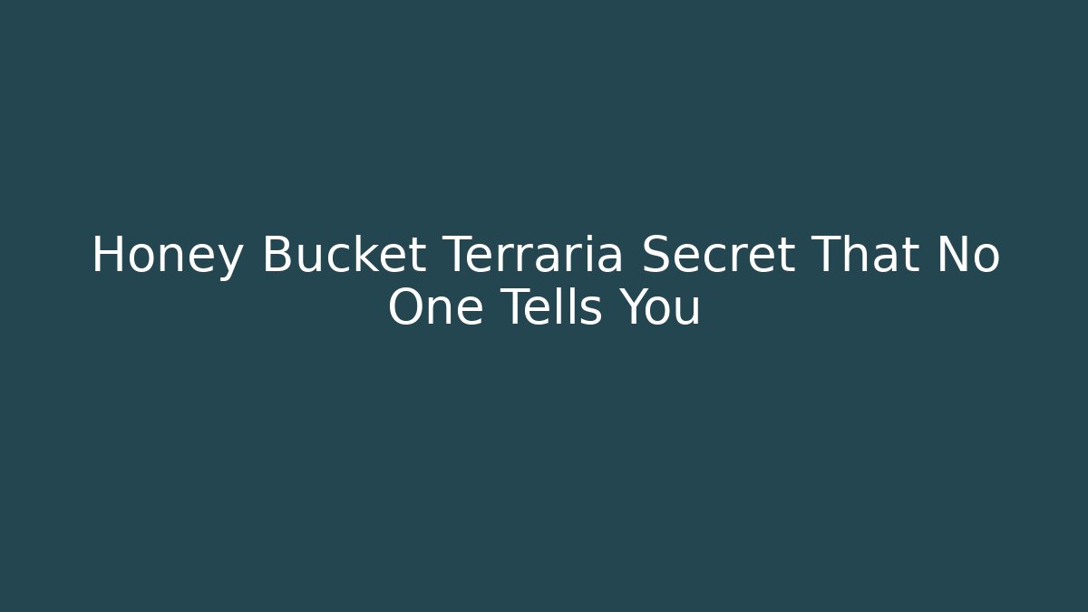 Honey Bucket Terraria Secret That No One Tells You