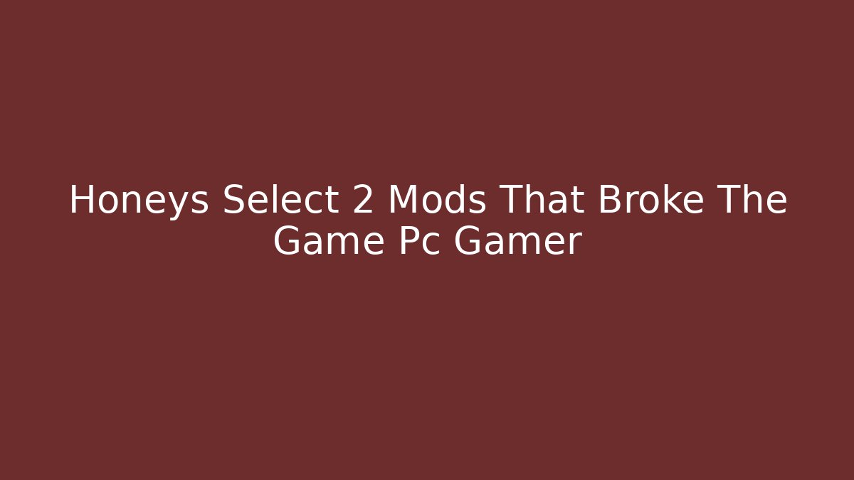 Honeys Select 2 Mods That Broke The Game Pc Gamer