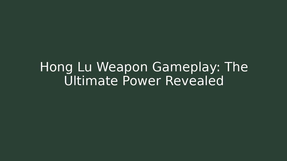 Hong Lu Weapon Gameplay: The Ultimate Power Revealed - Critter Realm