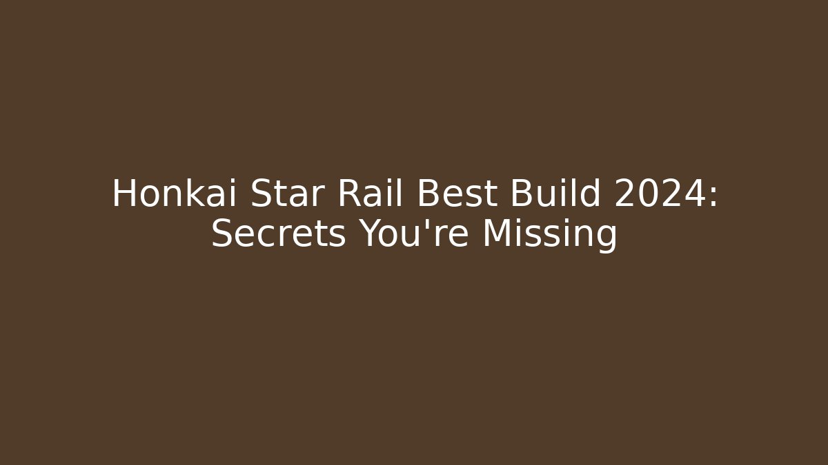 Honkai Star Rail Best Build 2024: Secrets You’re Missing - Critter Realm