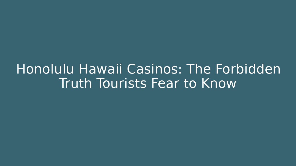 Honolulu Hawaii Casinos: The Forbidden Truth Tourists Fear to Know