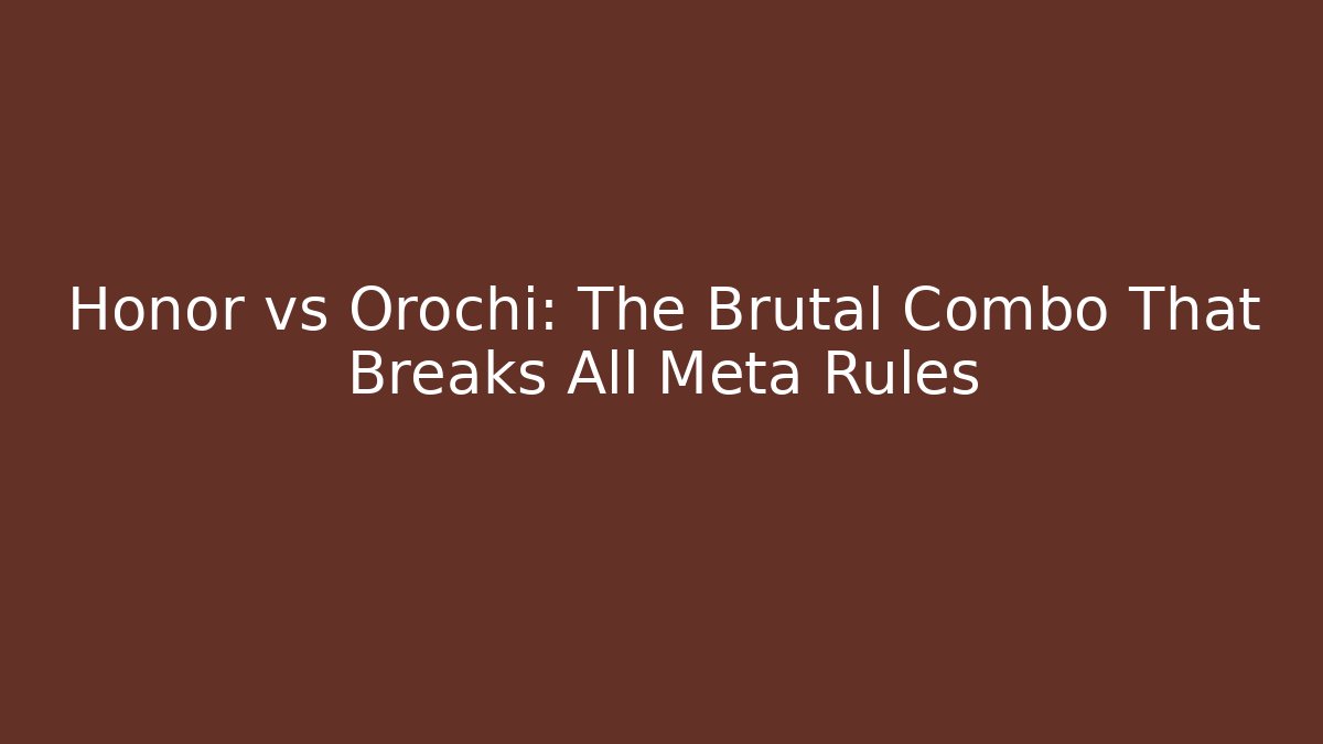 Honor vs Orochi: The Brutal Combo That Breaks All Meta Rules