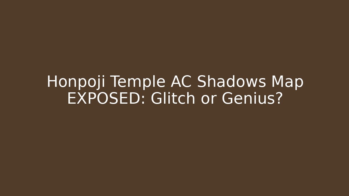Honpoji Temple AC Shadows Map EXPOSED: Glitch or Genius?