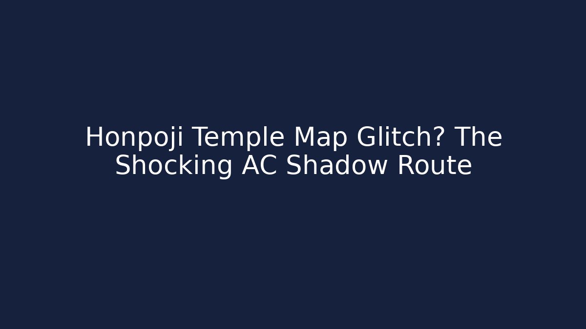 Honpoji Temple Map Glitch? The Shocking AC Shadow Route