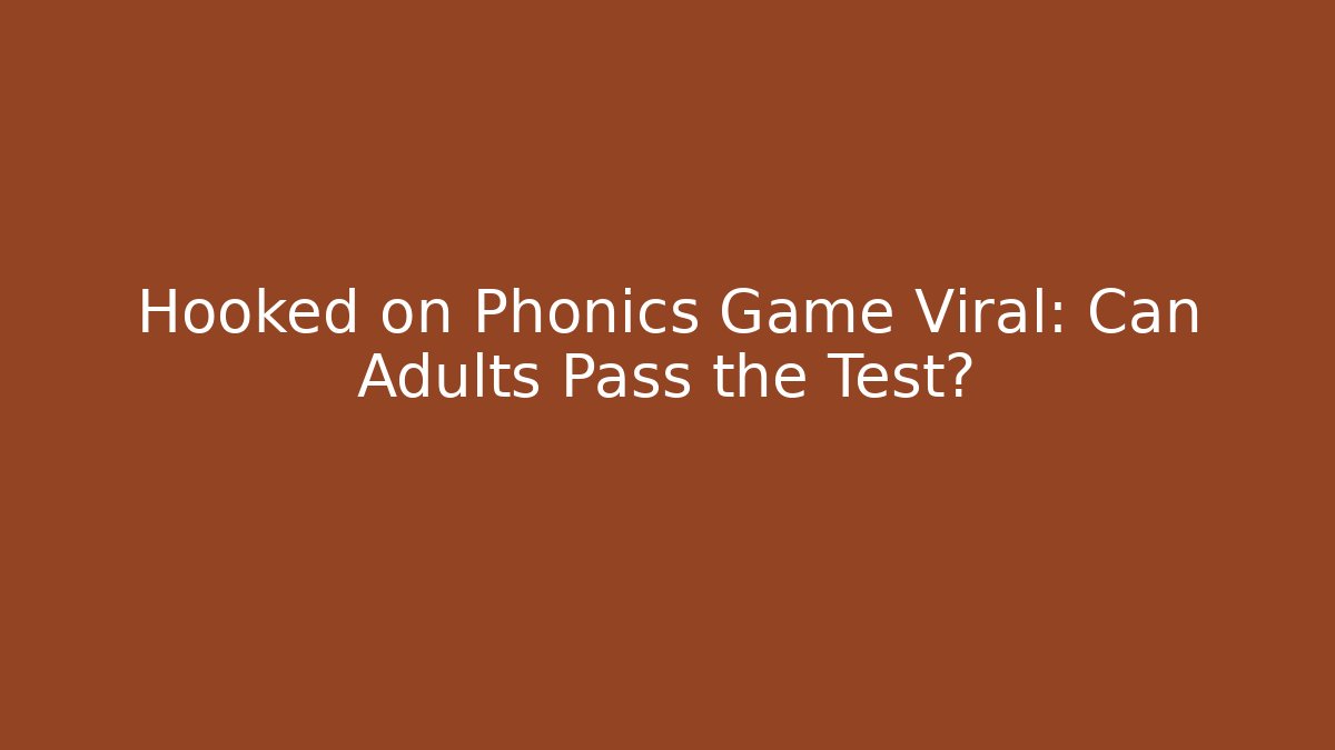 Hooked on Phonics Game Viral: Can Adults Pass the Test?