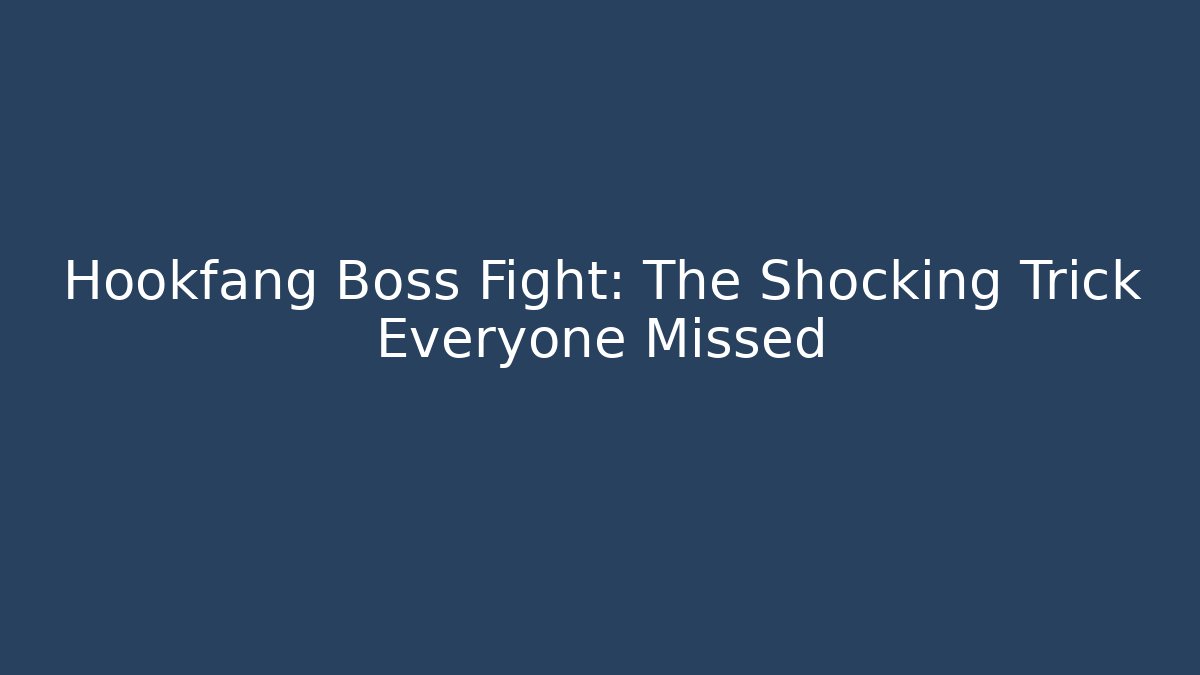 Hookfang Boss Fight: The Shocking Trick Everyone Missed