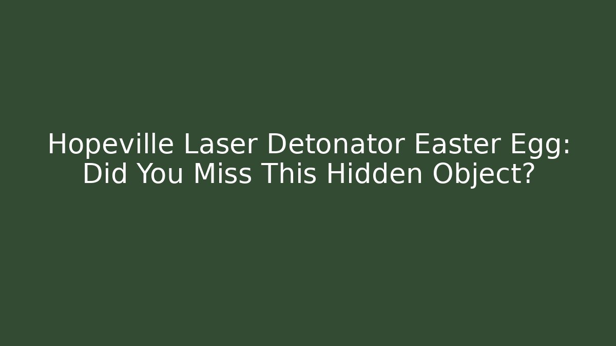 Hopeville Laser Detonator Easter Egg: Did You Miss This Hidden Object? - Critter Realm