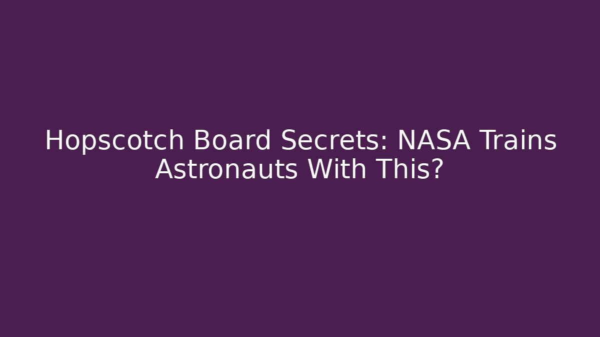 Hopscotch Board Secrets: NASA Trains Astronauts With This?
