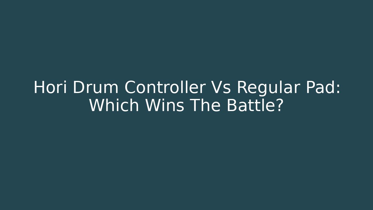 Hori Drum Controller Vs Regular Pad: Which Wins The Battle?