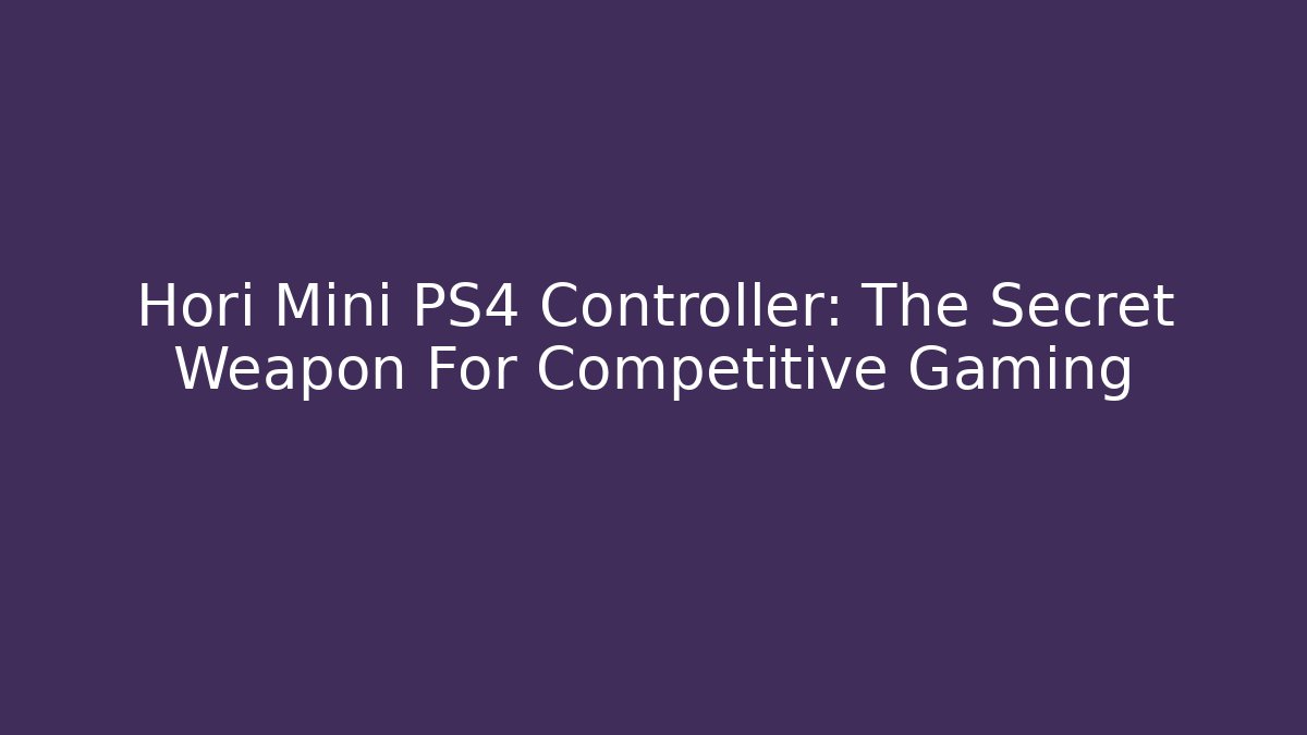 Hori Mini PS4 Controller: The Secret Weapon For Competitive Gaming