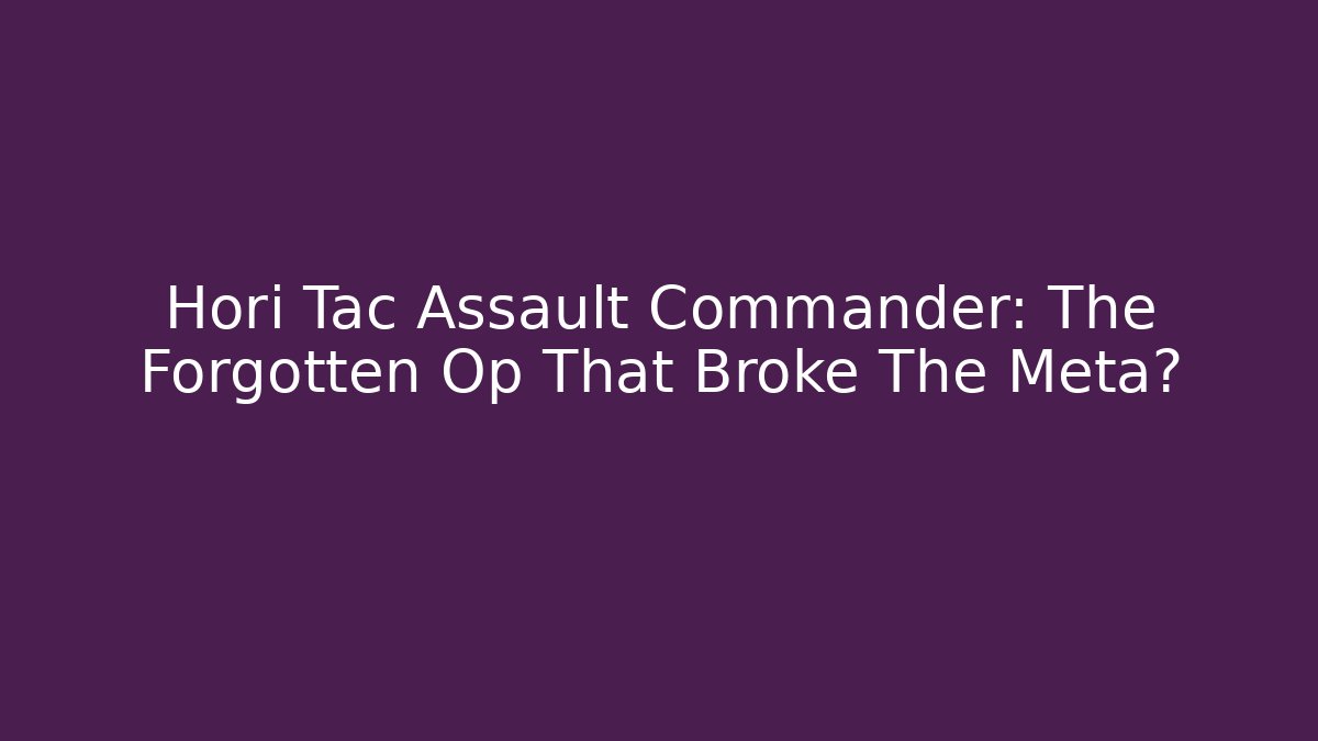 Hori Tac Assault Commander: The Forgotten Op That Broke The Meta?