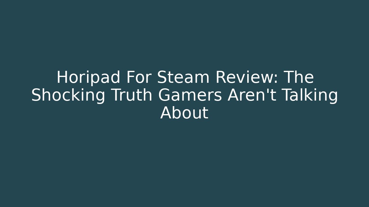 Horipad For Steam Review: The Shocking Truth Gamers Aren’t Talking About
