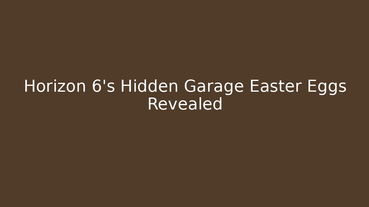 Horizon 6's Hidden Garage Easter Eggs Revealed