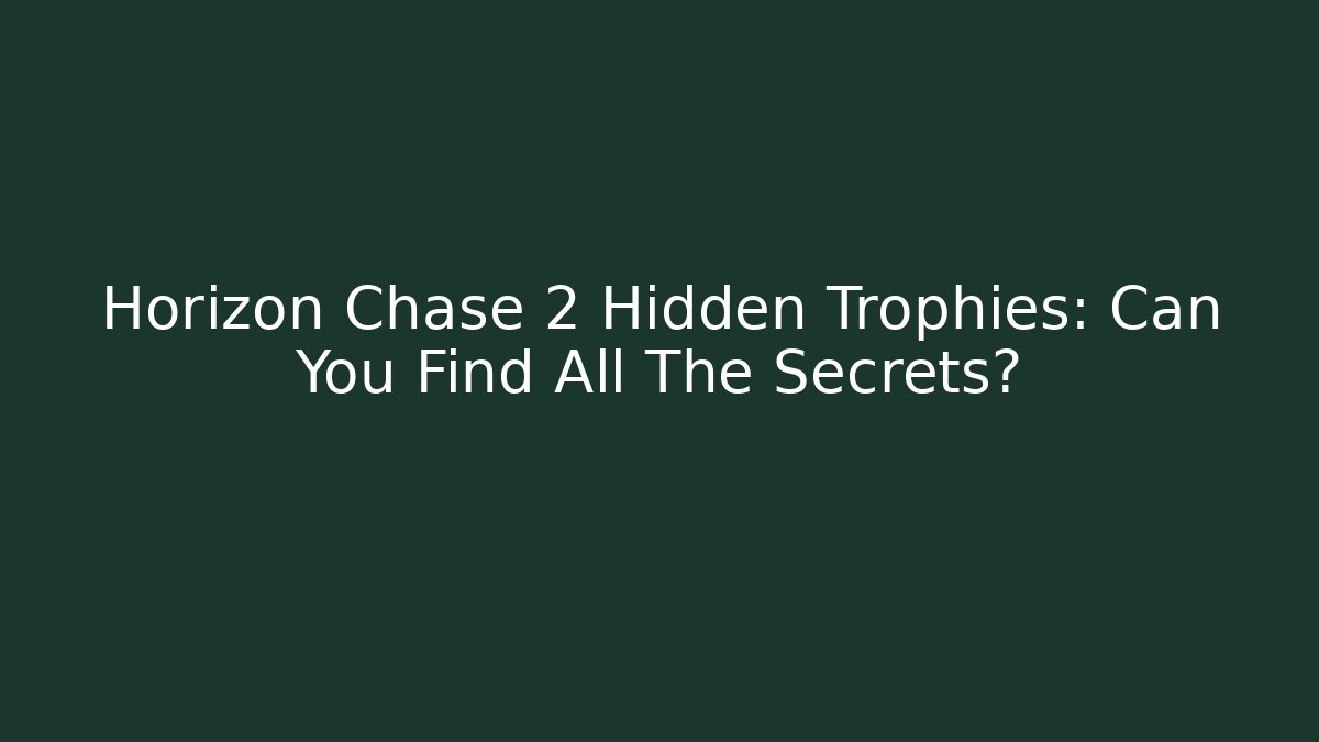 Horizon Chase 2 Hidden Trophies: Can You Find All The Secrets?