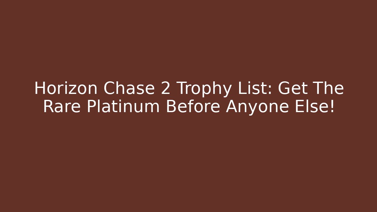 Horizon Chase 2 Trophy List: Get The Rare Platinum Before Anyone Else!