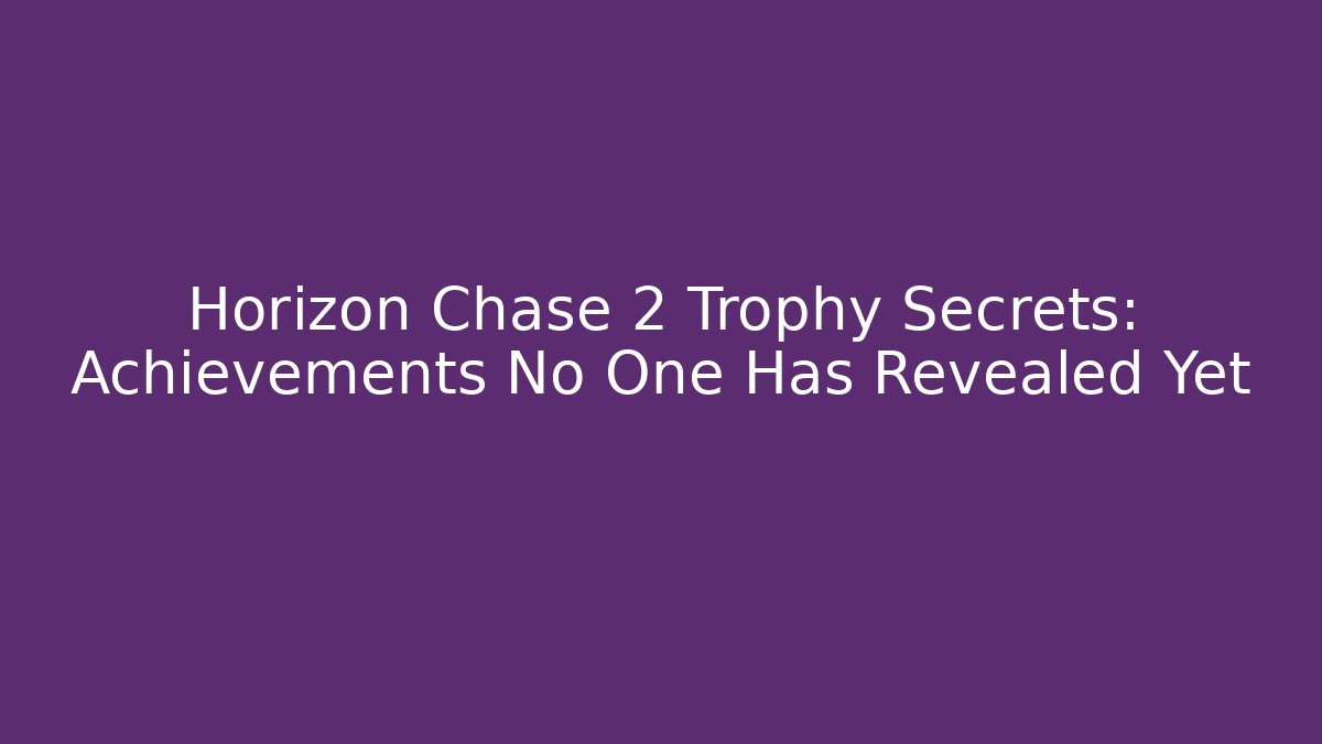 Horizon Chase 2 Trophy Secrets: Achievements No One Has Revealed Yet