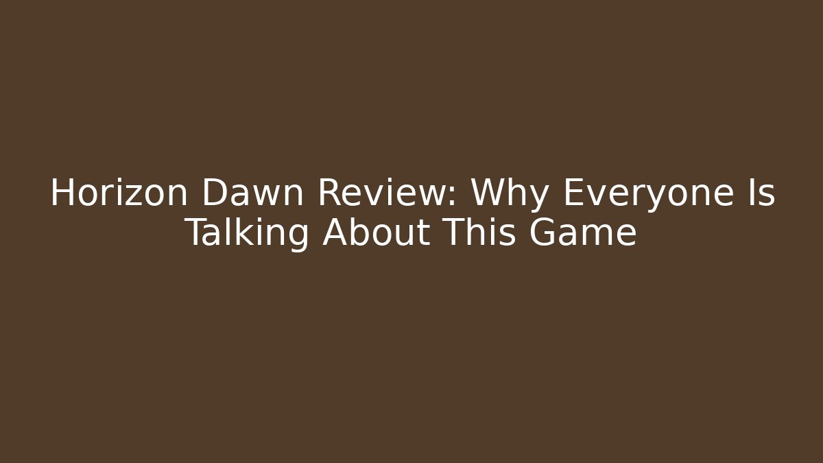 Horizon Dawn Review: Why Everyone Is Talking About This Game