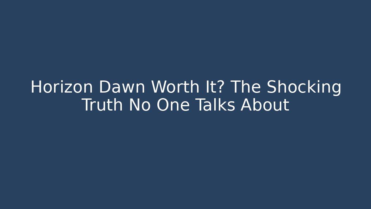 Horizon Dawn Worth It? The Shocking Truth No One Talks About - Critter Realm