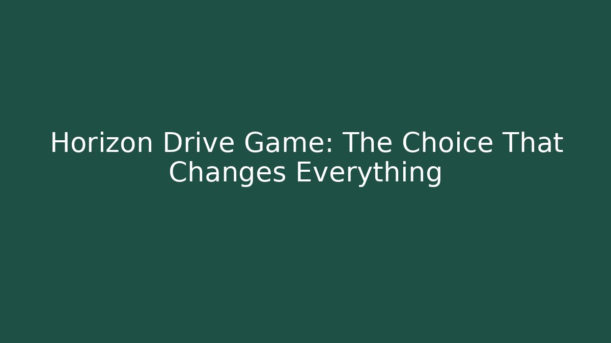Horizon Drive Game: The Choice That Changes Everything - Critter Realm