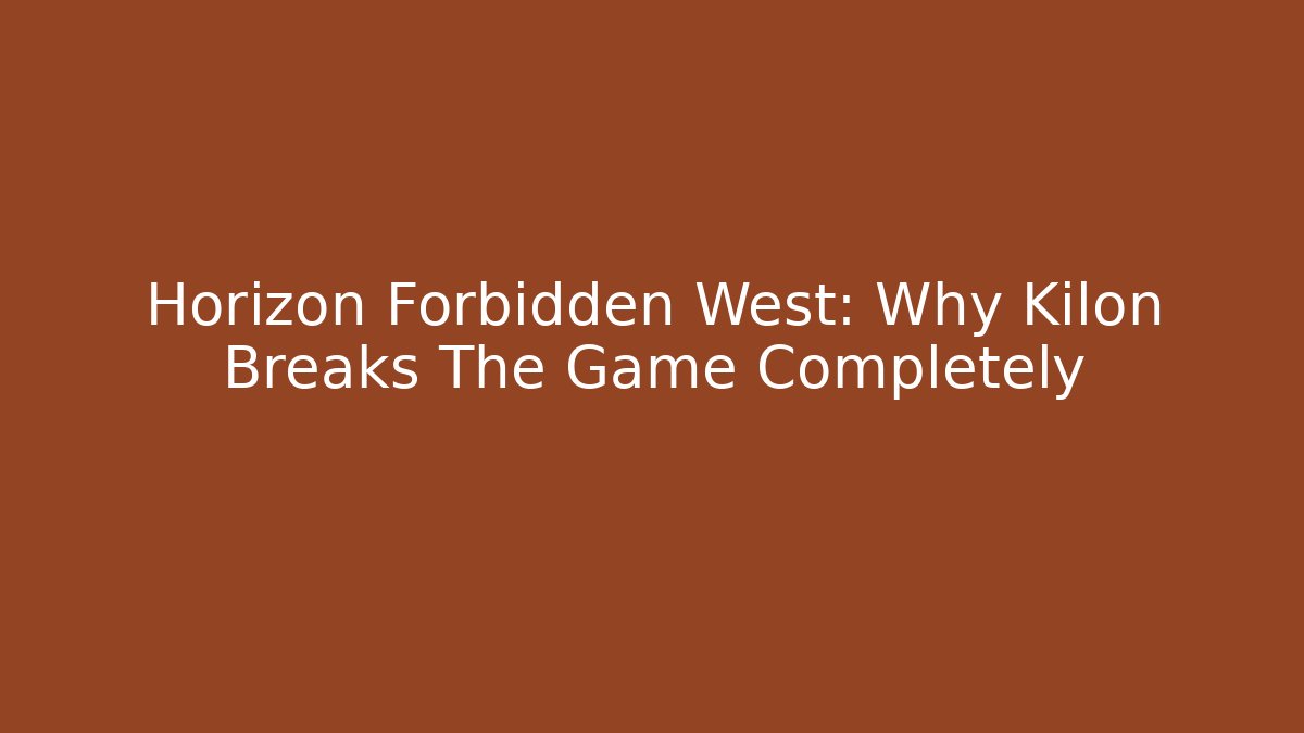 Horizon Forbidden West: Why Kilon Breaks The Game Completely