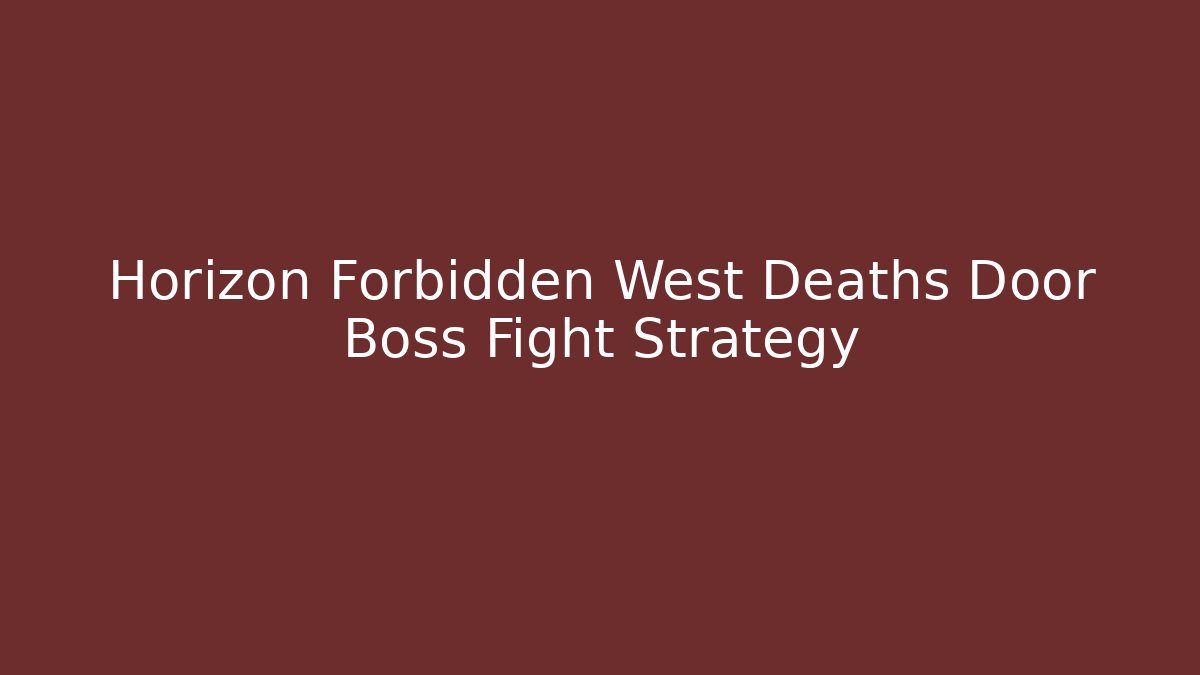 Horizon Forbidden West Deaths Door Boss Fight Strategy