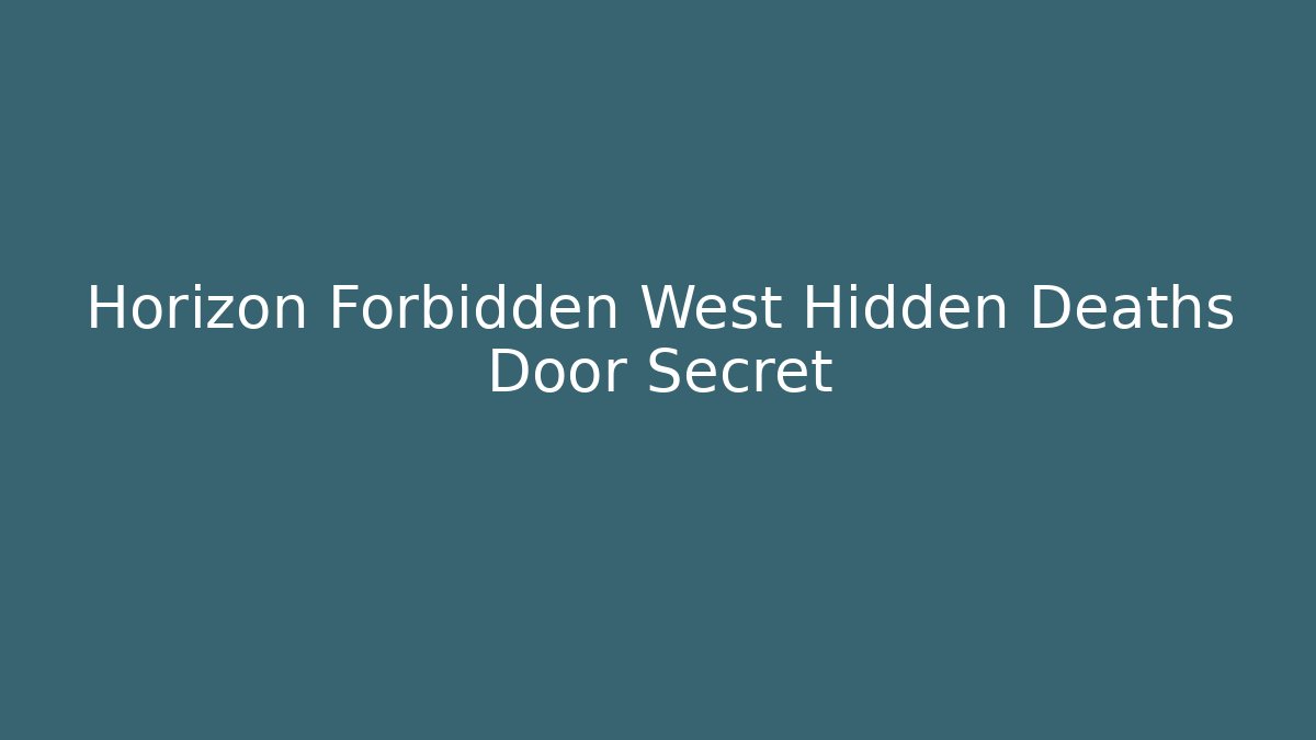 Horizon Forbidden West Hidden Deaths Door Secret