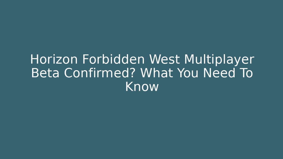 Horizon Forbidden West Multiplayer Beta Confirmed? What You Need To Know