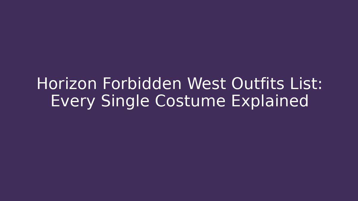 Horizon Forbidden West Outfits List: Every Single Costume Explained - Critter Realm