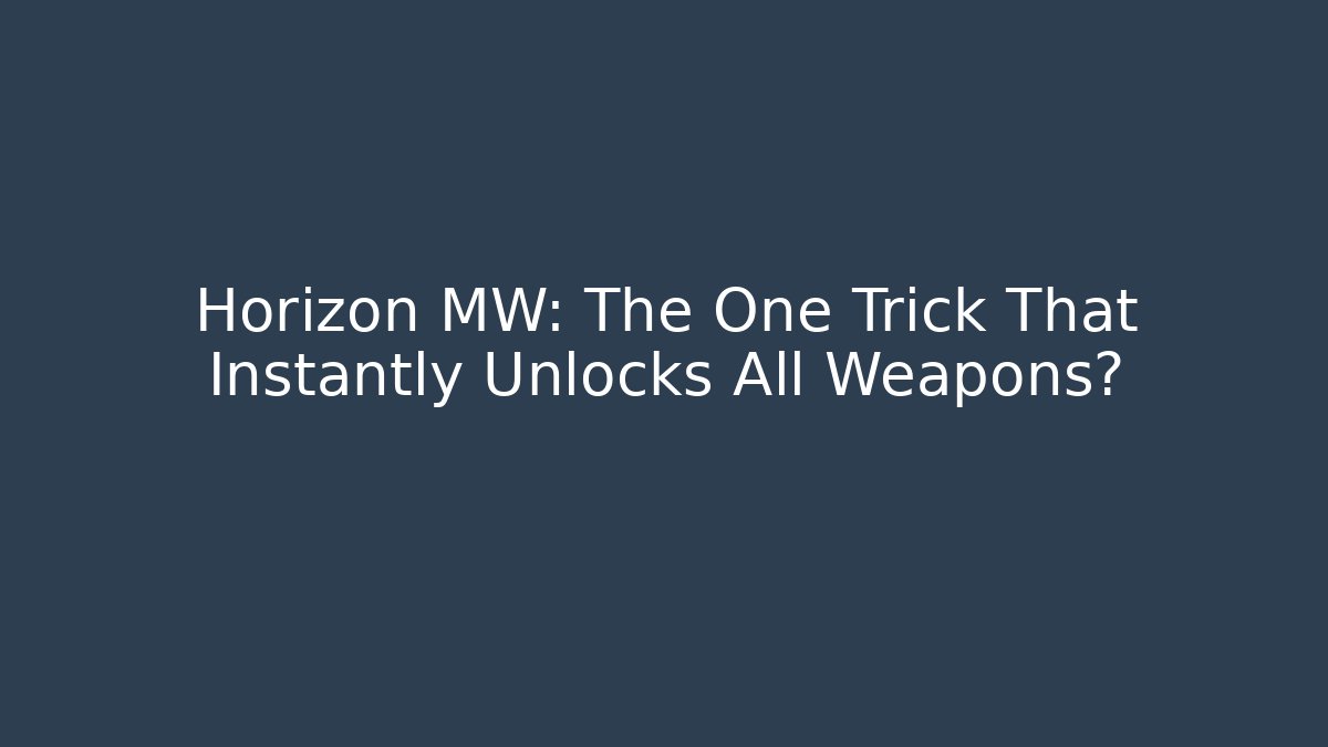 Horizon MW: The One Trick That Instantly Unlocks All Weapons?