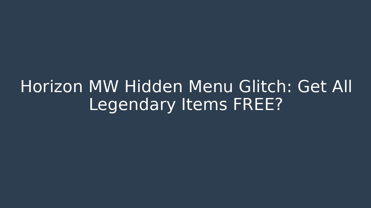 Horizon MW Hidden Menu Glitch: Get All Legendary Items FREE?