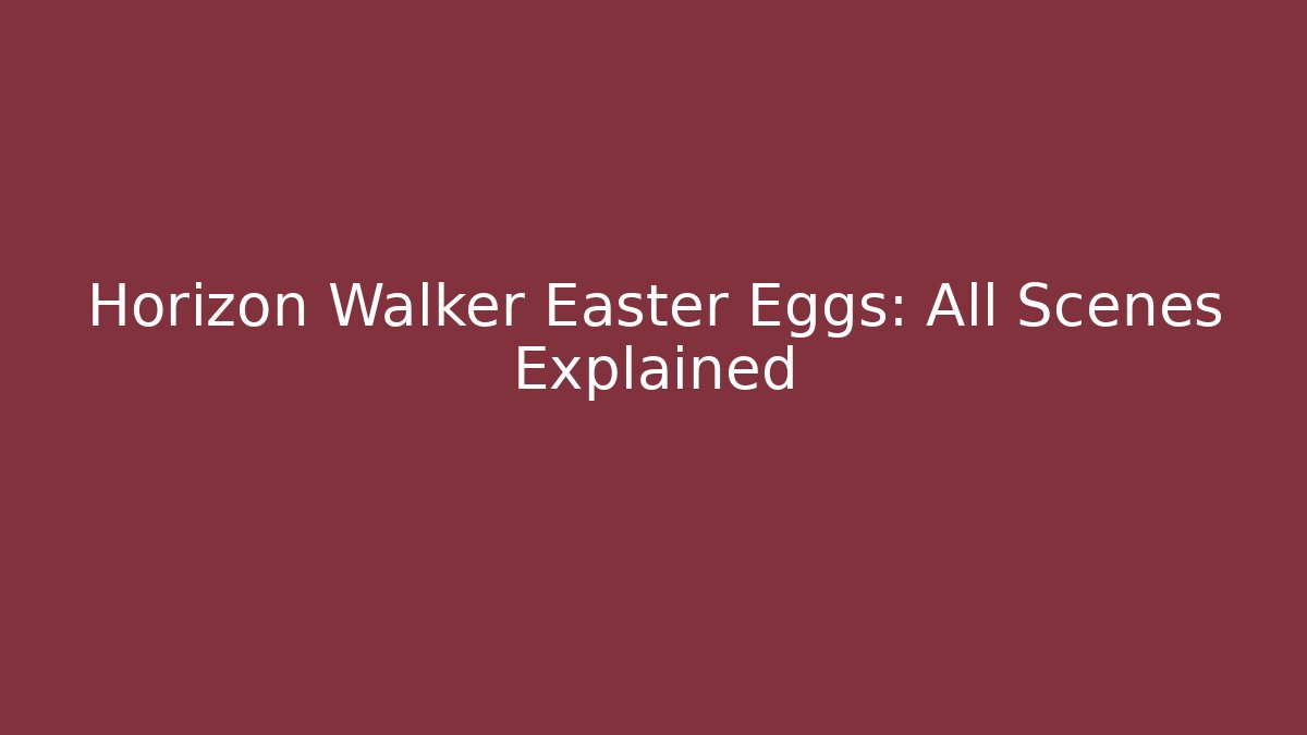 Horizon Walker Easter Eggs: All Scenes Explained