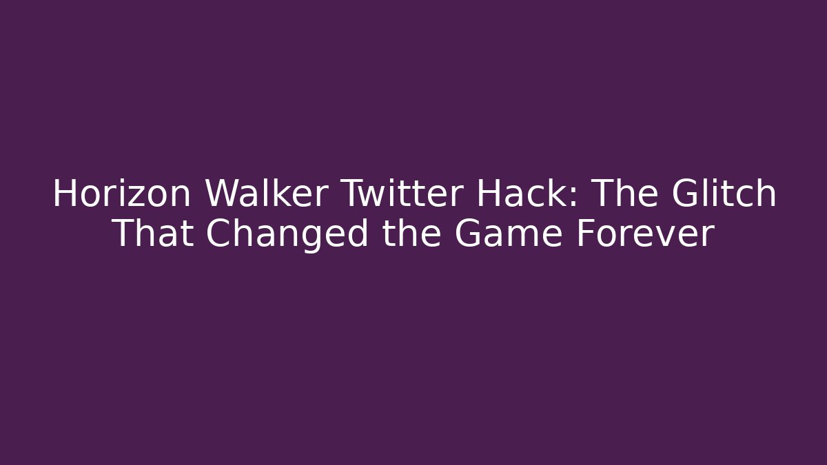 Horizon Walker Twitter Hack: The Glitch That Changed the Game Forever - Critter Realm